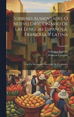 bokomslag Sobrino Aumentado, O Nuevo Diccionario De Las Lenguas Espaola, Francesa Y Latina