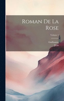 bokomslag Roman De La Rose; Volume 1