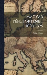 bokomslag Magyar Pénztörténet, 1000-1325