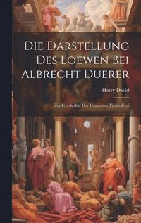 bokomslag Die Darstellung Des Loewen Bei Albrecht Duerer