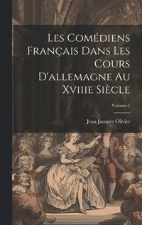 bokomslag Les Comdiens Franais Dans Les Cours D'allemagne Au Xviiie Sicle; Volume 1