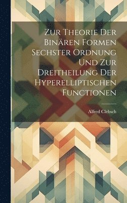 bokomslag Zur Theorie Der Binren Formen Sechster Ordnung Und Zur Dreitheilung Der Hyperelliptischen Functionen