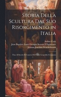 bokomslag Storia Della Scultura Dal Suo Risorgimento in Italia