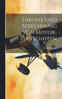 Theorie Und Berechnung Von Motor-Luftschiffen 1