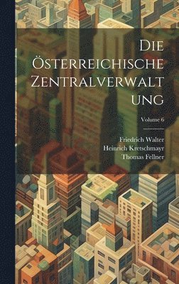 bokomslag Die sterreichische Zentralverwaltung; Volume 6