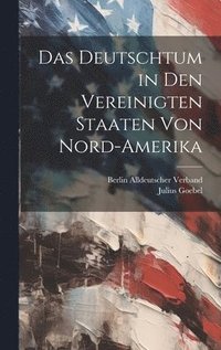 bokomslag Das Deutschtum in Den Vereinigten Staaten Von Nord-Amerika
