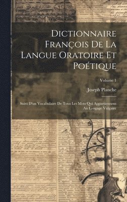 Joseph Planche - Dictionnaire François De La Langue Oratoire Et Poétique, Inbunden