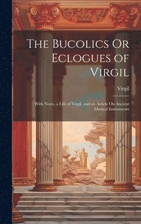 bokomslag The Bucolics Or Eclogues of Virgil