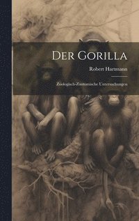 bokomslag Der Gorilla; Zoologisch-Zootomische Untersuchungen