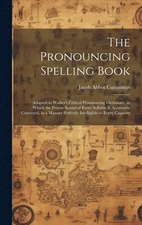 bokomslag The Pronouncing Spelling Book