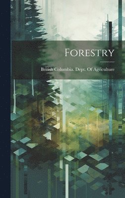 British Columbia Dept of Agriculture - Forestry, Inbunden