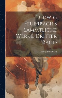 bokomslag Ludwig Feuerbach's smmtliche Werke, Dritter Band