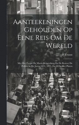 Aanteekeningen Gehouden Op Eene Reis Om De Wereld