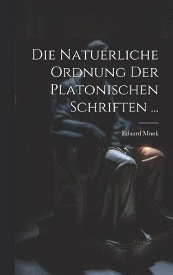 Die Natuerliche Ordnung Der Platonischen Schriften ... 1