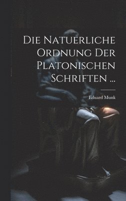 Natuerliche Ordnung Der Platonischen Schriften ...