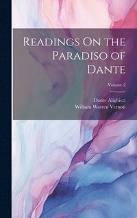 bokomslag Readings On the Paradiso of Dante; Volume 2