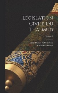 bokomslag Lgislation Civile Du Thalmud; Volume 1