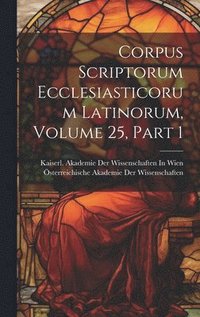 bokomslag Corpus Scriptorum Ecclesiasticorum Latinorum, Volume 25, part 1