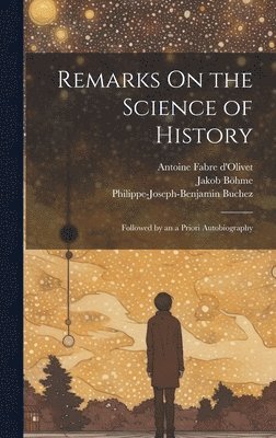 William Batchelder Greene, Antoine Fabre D'Olivet, Jakob Böhme, Antoine Fabre d'Olivet - Remarks On the Science of History, Inbunden