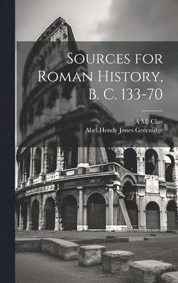 Sources for Roman History, B. C. 133-70 1