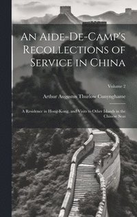bokomslag An Aide-De-Camp's Recollections of Service in China