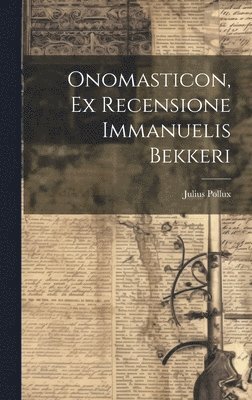 Julius Pollux - Onomasticon, Ex Recensione Immanuelis Bekkeri, Inbunden