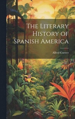 bokomslag The Literary History of Spanish America