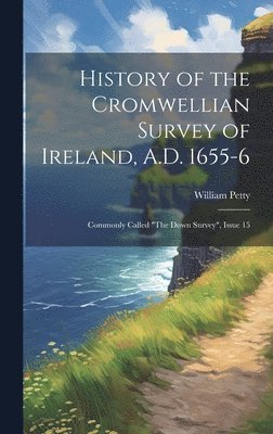 bokomslag History of the Cromwellian Survey of Ireland, A.D. 1655-6