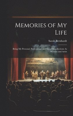 Sarah Bernhardt - Memories of My Life, Inbunden