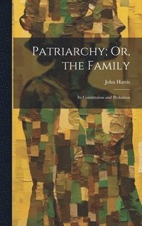 bokomslag Patriarchy; Or, the Family