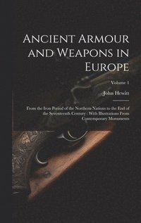 bokomslag Ancient Armour and Weapons in Europe: From the Iron Period of the Northern Nations to the End of the Seventeenth Century: With Illustrations From Cont
