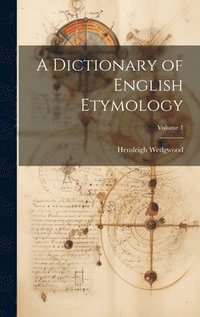 bokomslag A Dictionary of English Etymology; Volume 1