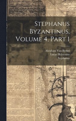 Stephanus, Lucas Holstenius, Abraham Van Berkel - Stephanus Byzantinus, Volume 4, part 1, Inbunden