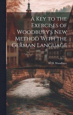Key to the Exercises of Woodbury's New Method With the German Language