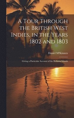 Daniel M'Kinnen - Tour Through the British West Indies, in the Years 1802 and 1803, Inbunden