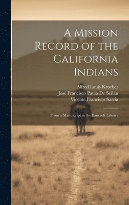Alfred Louis Kroeber, José Francisco Paula de Señán, Vicente Francisco Sarría, José Francisco Paula De Señán - Mission Record of the California Indians, Inbunden