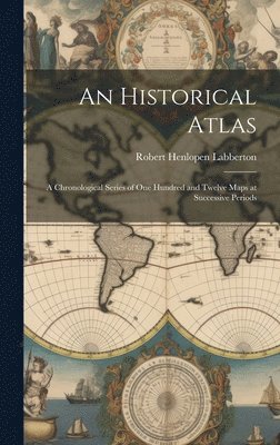 bokomslag An Historical Atlas