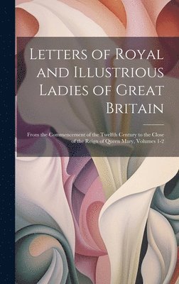 bokomslag Letters of Royal and Illustrious Ladies of Great Britain