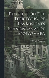 bokomslag Descripcin Del Territorio De Las Misiones Franciscanas De Apolobamba