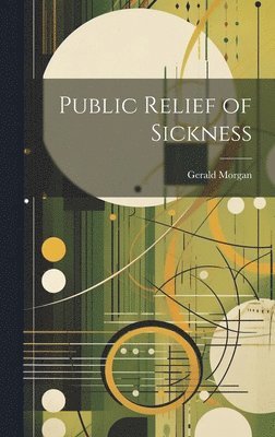 Gerald Morgan - Public Relief of Sickness, Inbunden