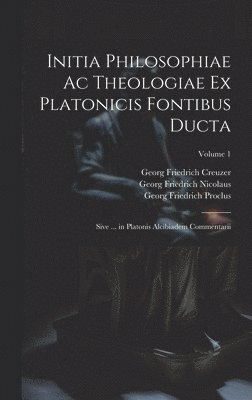 bokomslag Initia Philosophiae Ac Theologiae Ex Platonicis Fontibus Ducta