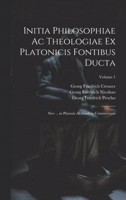 Initia Philosophiae Ac Theologiae Ex Platonicis Fontibus Ducta 1