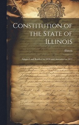 bokomslag Constitution of the State of Illinois