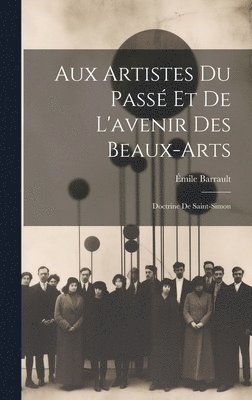 bokomslag Aux Artistes Du Pass Et De L'avenir Des Beaux-Arts