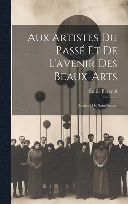 bokomslag Aux Artistes Du Passé Et De L'avenir Des Beaux-Arts