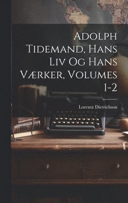bokomslag Adolph Tidemand, Hans Liv Og Hans Værker, Volumes 1-2