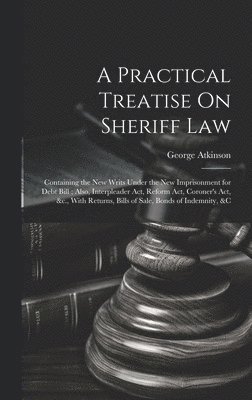 A Practical Treatise On Sheriff Law 1