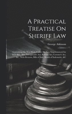 Practical Treatise On Sheriff Law