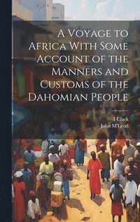 bokomslag A Voyage to Africa With Some Account of the Manners and Customs of the Dahomian People