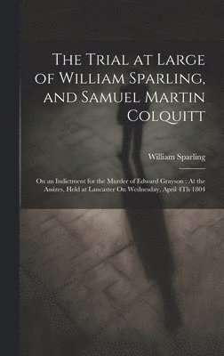 The Trial at Large of William Sparling, and Samuel Martin Colquitt 1